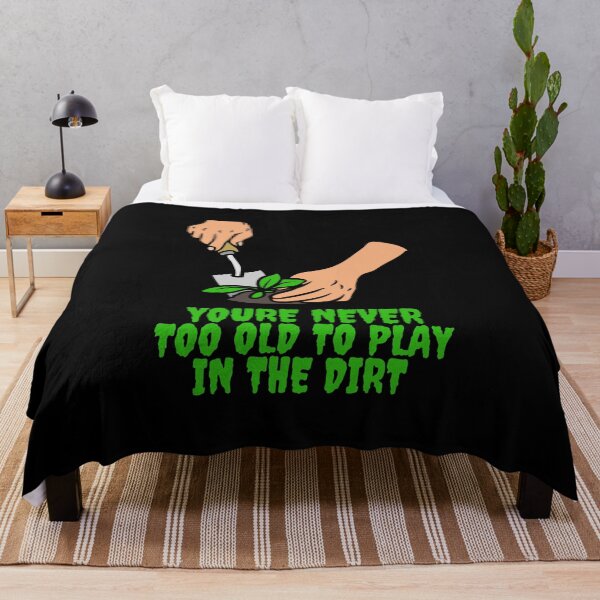 Item preview, Youre Never Too Old To Play In ​The Dirt , Gardening Plants designed and sold by laamriya974.