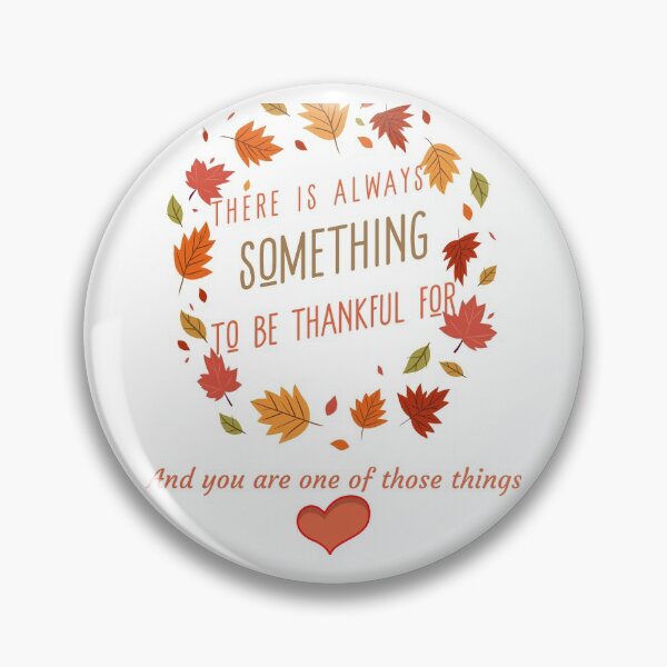 Item preview, There is always something to be thankful for, and you are one of those things(#115) designed and sold by Brewed  Styles.
