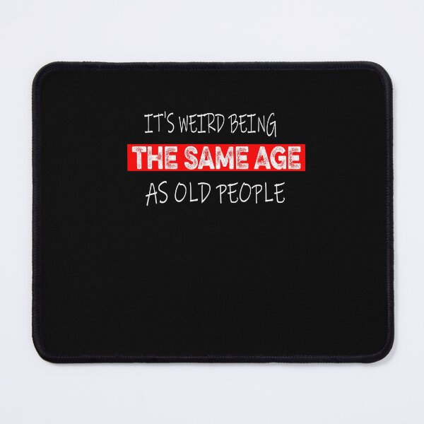 Item preview, It's Weird Being The Same Age As Old People Retro Sarcastic designed and sold by ilias13.