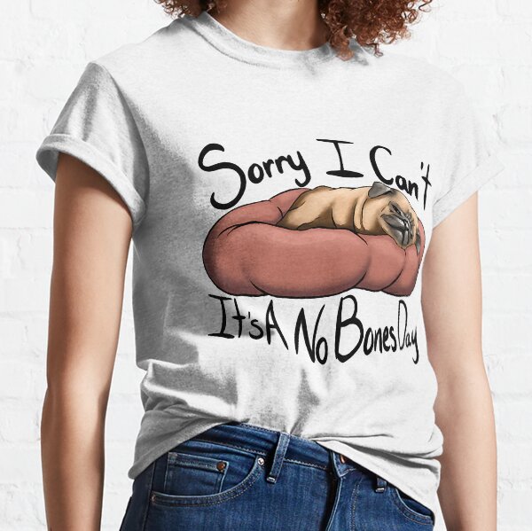 No Bones Day Pug T-Shirt Classic T-Shirt
