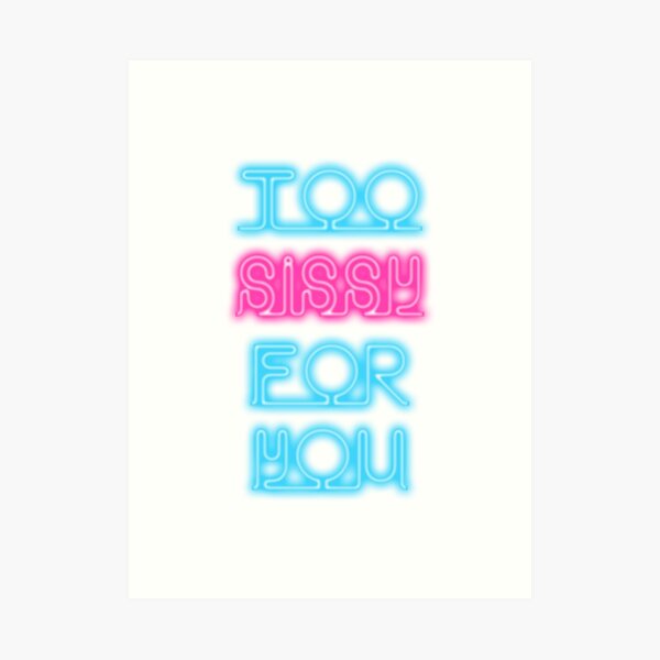 Too Sissy For You Art Print