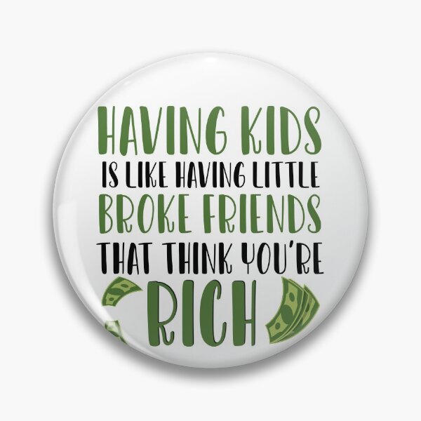 Item preview, Having Kids is like having little broke friends that think youre rich designed and sold by ErmessThiings.