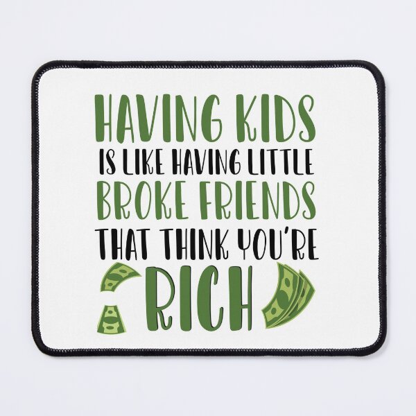 Item preview, Having Kids is like having little broke friends that think youre rich designed and sold by ErmessThiings.