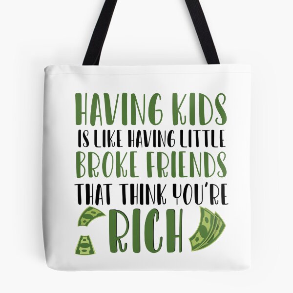 Item preview, Having Kids is like having little broke friends that think youre rich designed and sold by ErmessThiings.