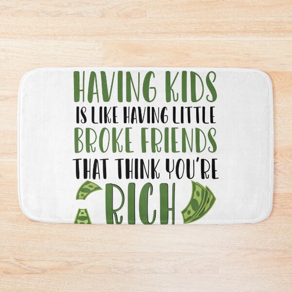 Item preview, Having Kids is like having little broke friends that think youre rich designed and sold by ErmessThiings.