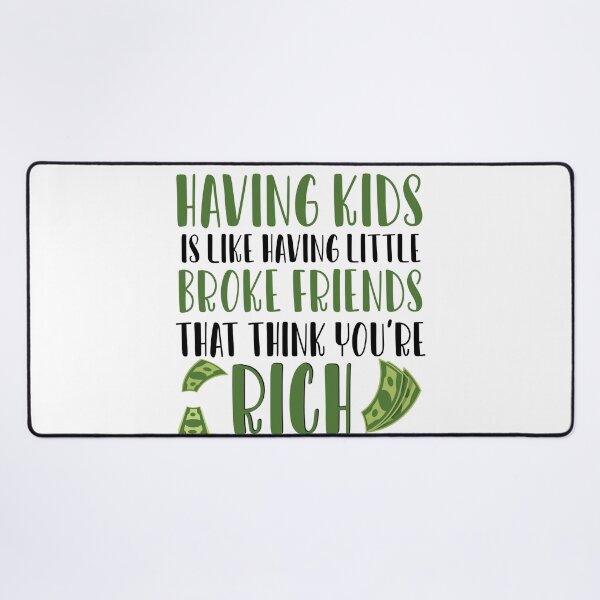 Item preview, Having Kids is like having little broke friends that think youre rich designed and sold by ErmessThiings.