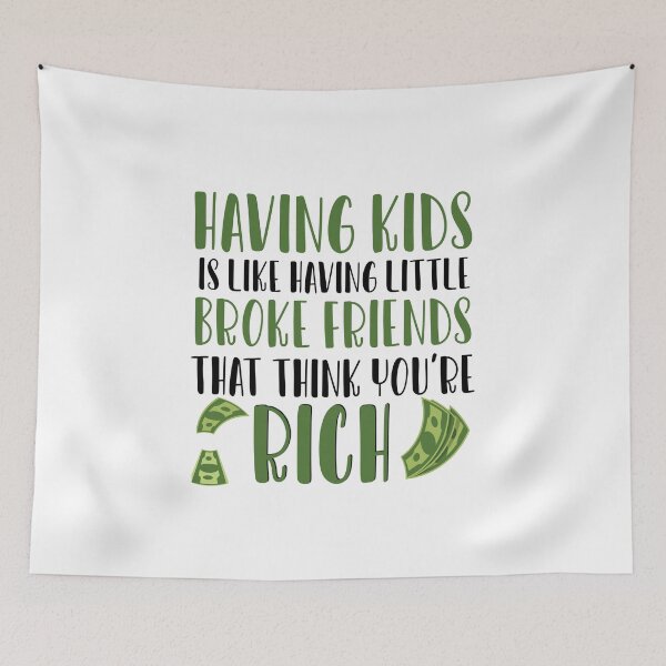 Item preview, Having Kids is like having little broke friends that think youre rich designed and sold by ErmessThiings.
