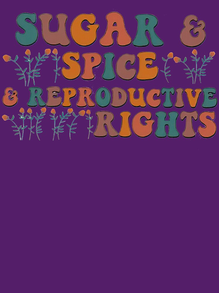 Discover Sugar & Spice and Reproductive Rights - Floral Pro Choice Classic T-Shirt