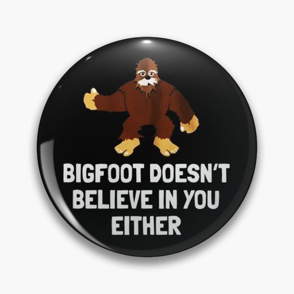 Item preview, Bigfoot Doesn't Believe In You Either designed and sold by joshfrank22.