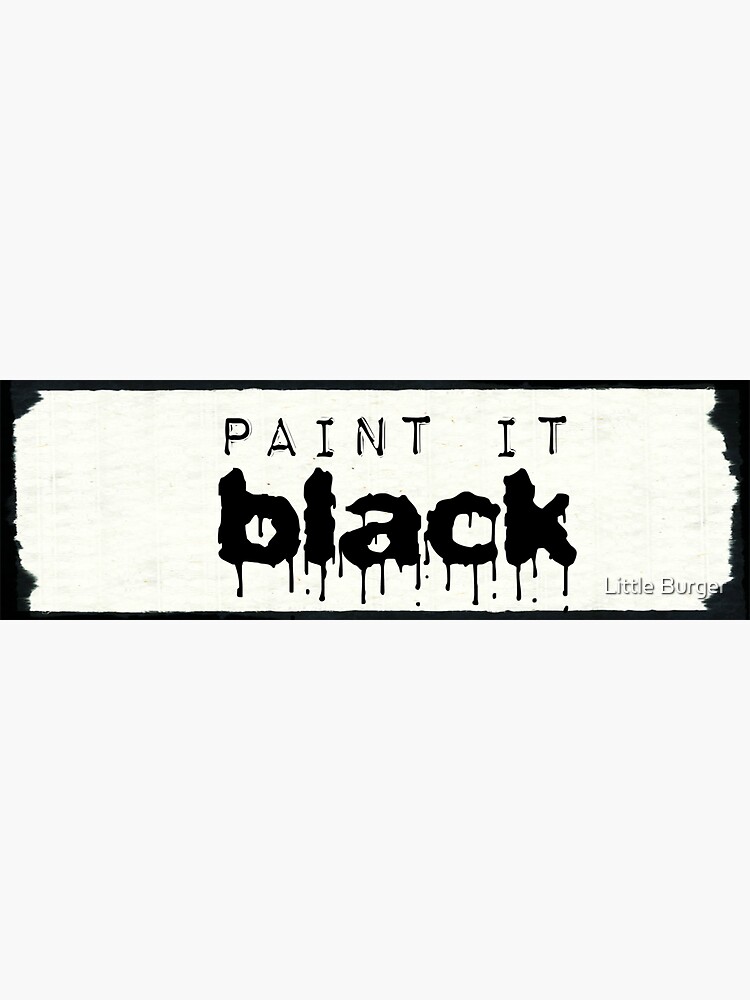 ""Paint it black" +" Sticker for Sale by AlexisBurgett Redbubble