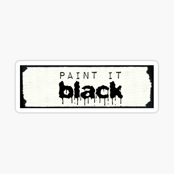 ""Paint it black" +" Sticker for Sale by AlexisBurgett Redbubble