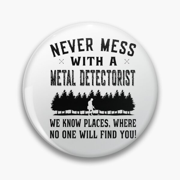 Item preview, Never Mess with a Metal Detectorist designed and sold by dJ-Design.