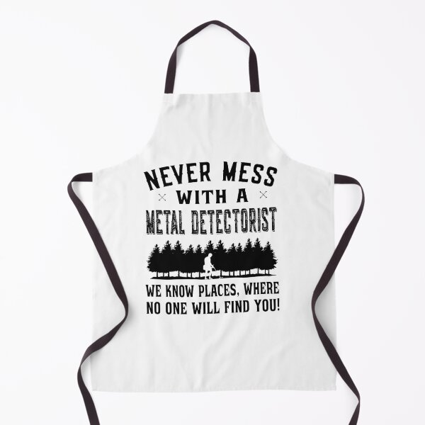 Item preview, Never Mess with a Metal Detectorist designed and sold by dJ-Design.