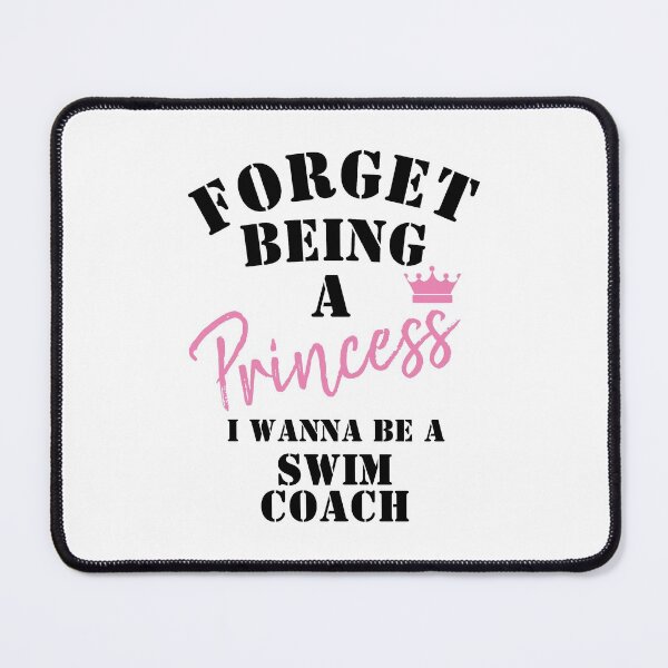 Item preview, Forget Being A Princess I Wanna Be A Swim Coach designed and sold by Yay Design.