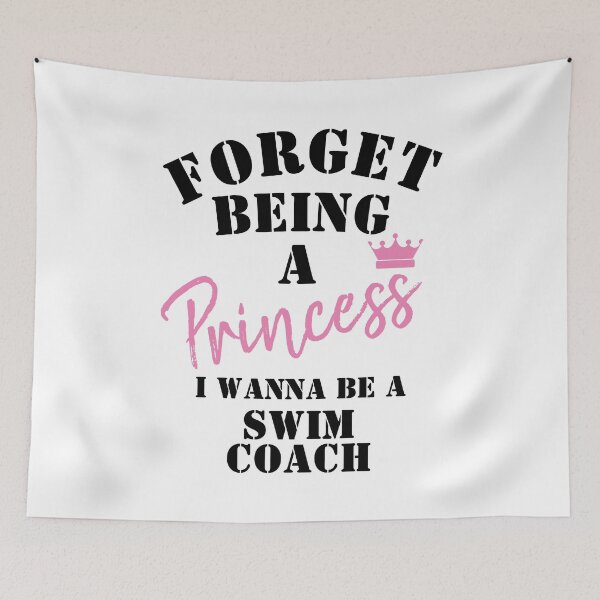 Item preview, Forget Being A Princess I Wanna Be A Swim Coach  designed and sold by Yay Design.