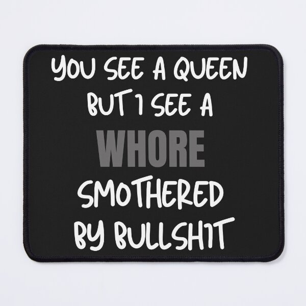 Item preview, You see a Queen but I see a WHORE.... designed and sold by MetalRockProg.