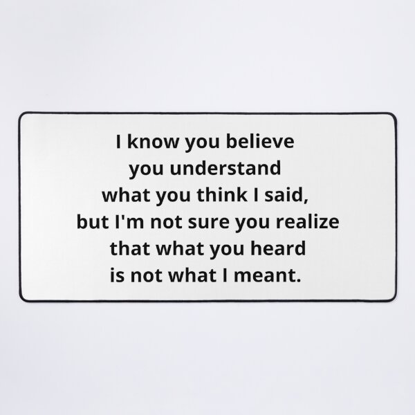 Item preview, I know you believe you understand what you think I said, but I'm not sure you realize that what you heard is not what I meant. designed and sold by Kevin de La Tour.