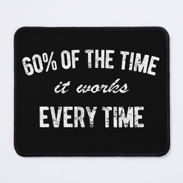 Item preview, 60% of the time it works every time designed and sold by QuoteableTees.