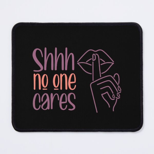 Item preview, Shhhh no one cares designed and sold by ErmessThiings.