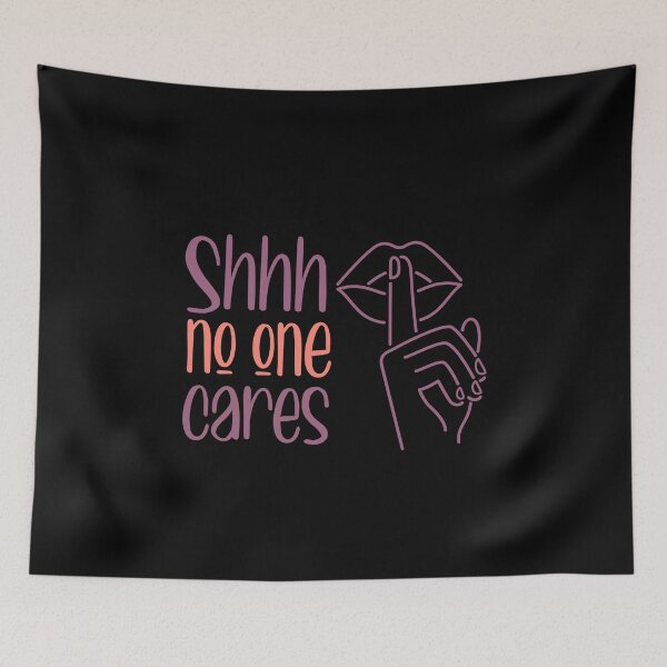 Item preview, Shhhh no one cares designed and sold by ErmessThiings.
