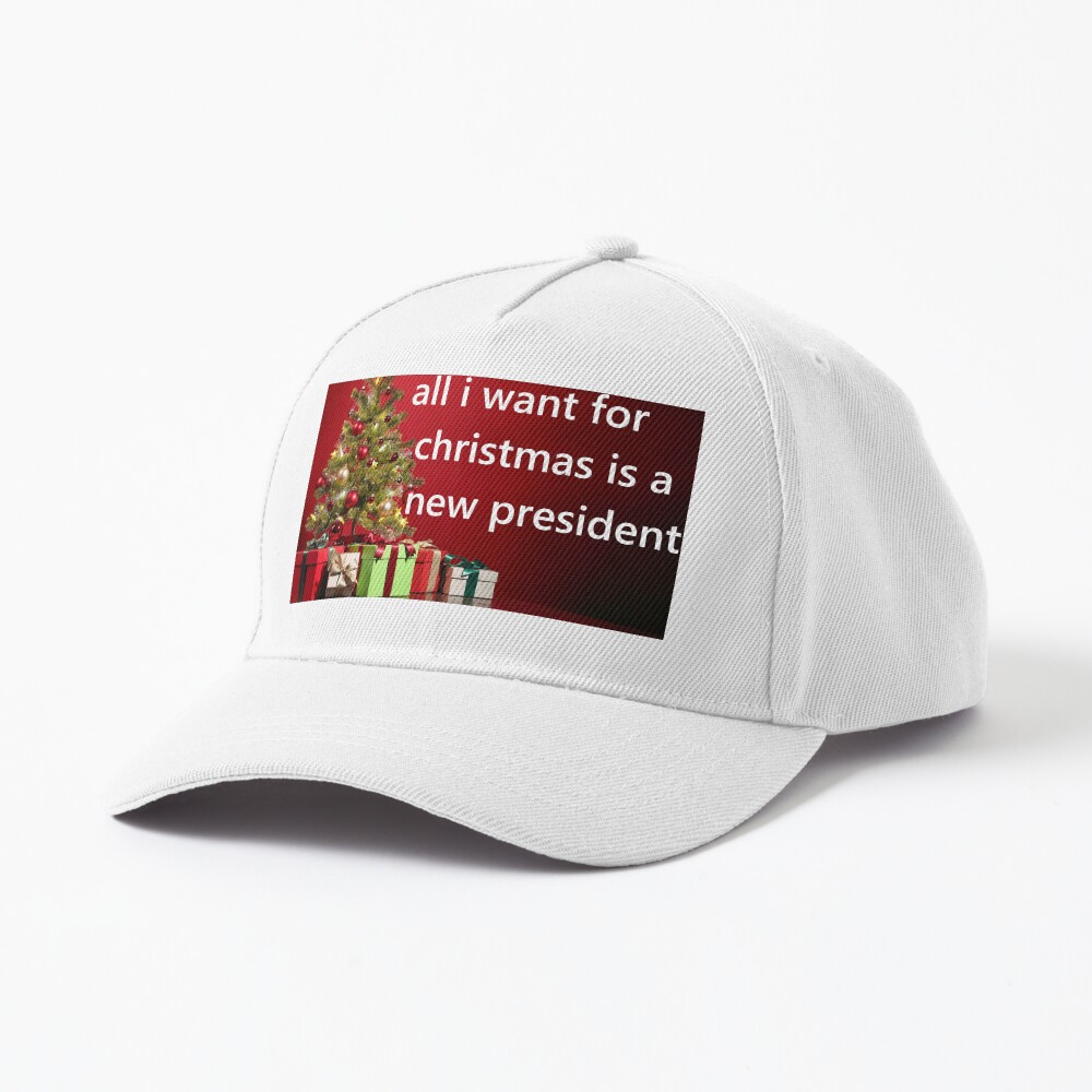all i want for christmas is a new president Cap