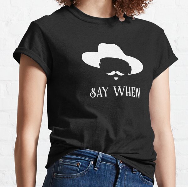 say when tshirt