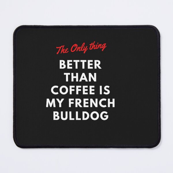 Item preview, The only thing better than coffee is my french bulldog. A classic dog design for french bulldog lovers everywhere designed and sold by Doggymadness.