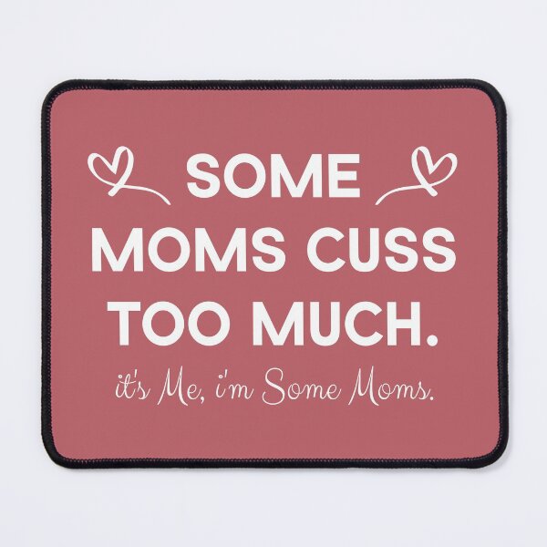Item preview, Some Moms Cuss Too Much, It's Me i'm son mom designed and sold by Beinfashion.