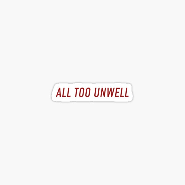 all too unwell Sticker
