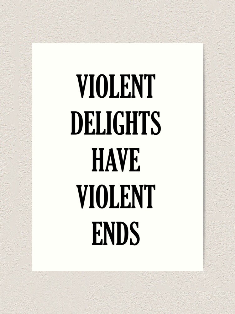 Westworld Quote Violent Delights Have Violent Ends Art Print By Naamaparamore Redbubble