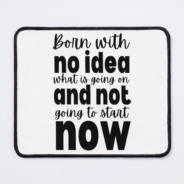 Item preview, Born With No Idea What Is Going On (Black) designed and sold by charqui.