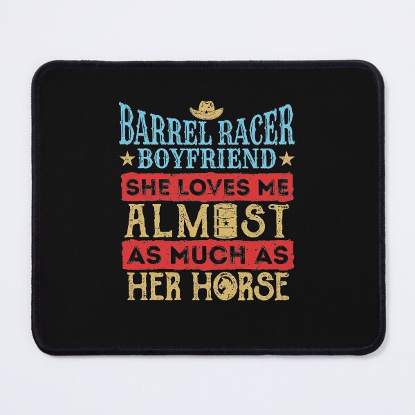 Item preview, Barrel Racing Boyfriend She Loves Me Almost As Much As Her Horse designed and sold by jaygo.