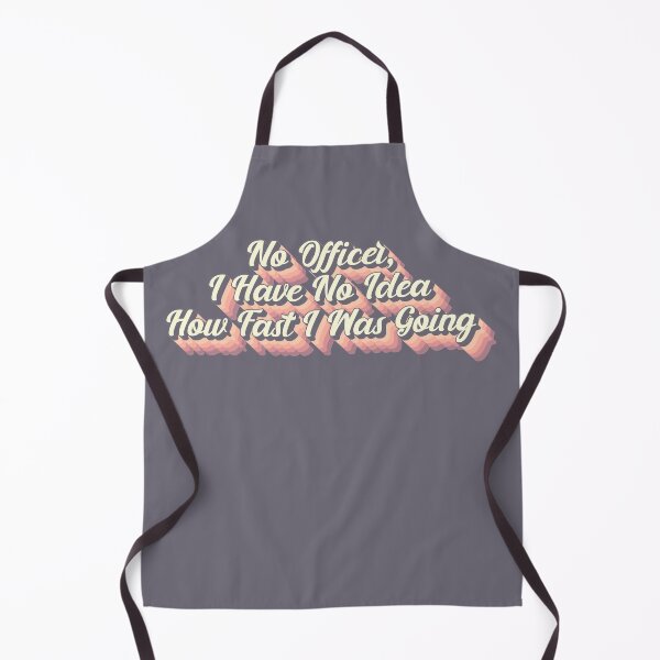 Item preview, No Officer, I Have No Idea How Fast I Was Going White Lie Sarcastic Slogan designed and sold by TrulyEpoque.