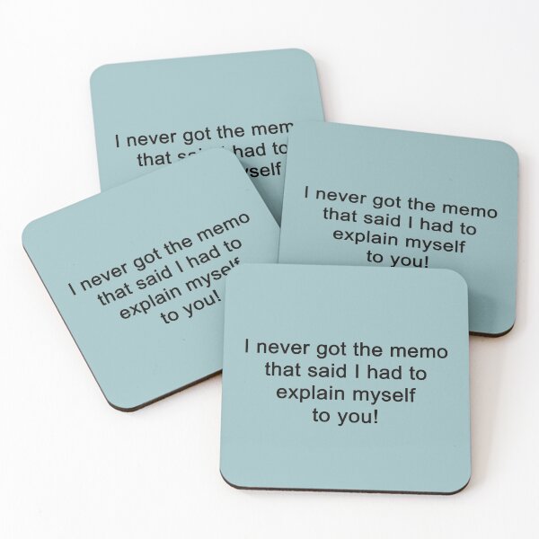 Item preview, I never got the memo that said I had to explain myself to you. designed and sold by SomeGuyLou.