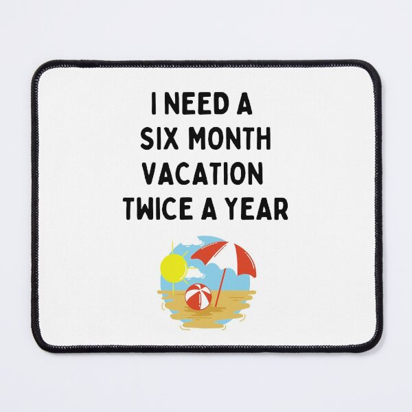 Item preview, I Need A Six Month Vacation Twice A Year designed and sold by dfranc.