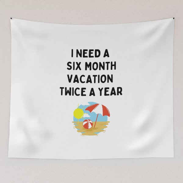Item preview, I Need A Six Month Vacation Twice A Year designed and sold by dfranc.