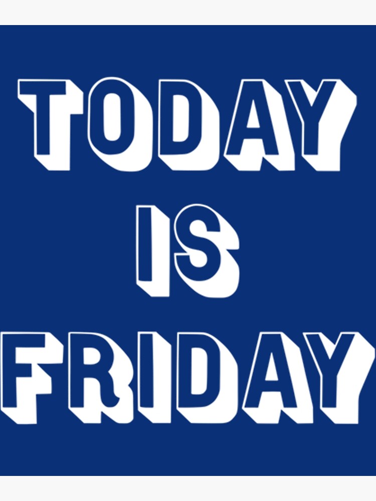 today-is-friday-poster-for-sale-by-amydanson334-redbubble