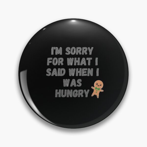 Item preview, I'm sorry for what i said when i was hungry designed and sold by vividveune.