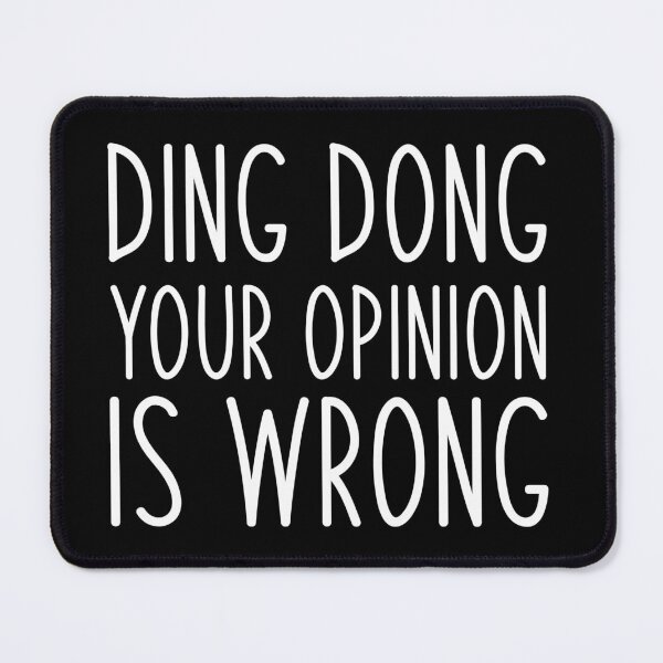 Item preview, ding dong your opinion is wrong. Life, Love, Quotes, Typography, Motivation. designed and sold by Aymanclothings.