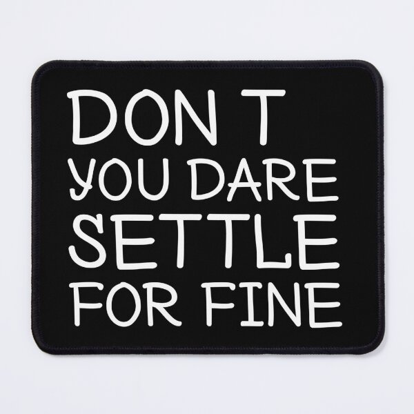 Item preview, don't you dare settle for fine. Life, Love, Quotes, Typography, Motivation. designed and sold by Aymanclothings.
