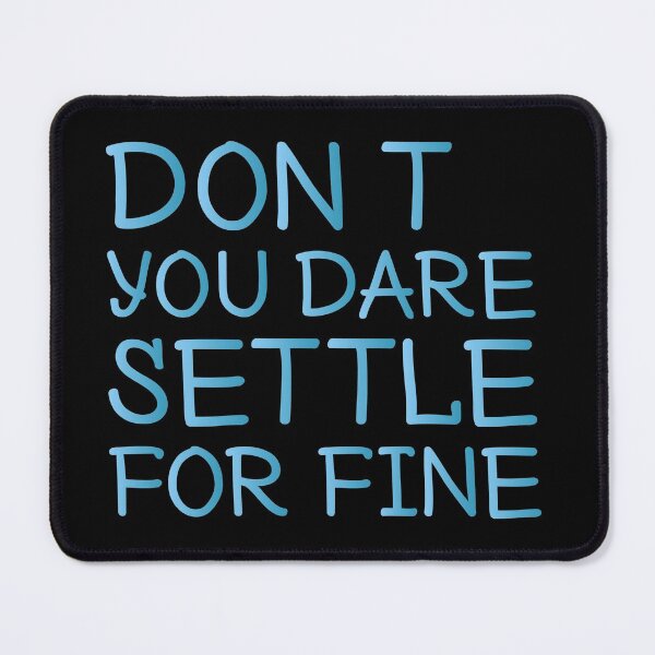 Item preview, don't you dare settle for fine. Life, Love, Quotes, Typography, Motivation. designed and sold by Aymanclothings.