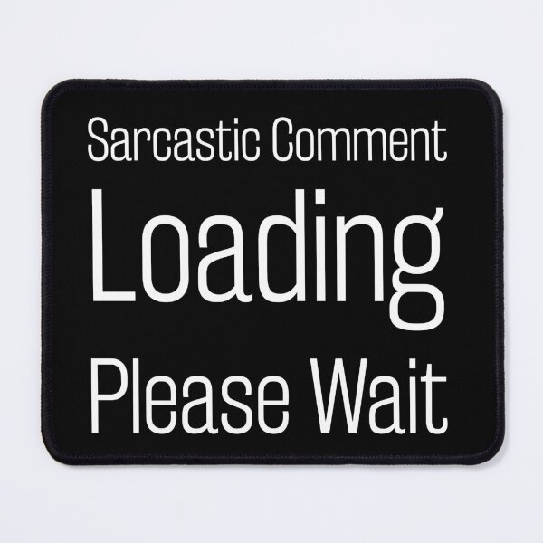 Item preview, sarcastic comment loading please wait. Life, Love, Quotes, Typography, Motivation. designed and sold by Aymanclothings.