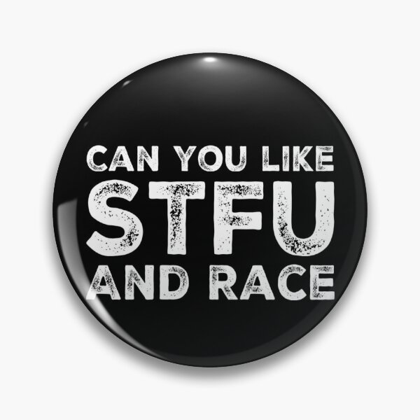 Item preview, Can You Like STFU and Race Drag Racing Street Racing Grudge Racing Shut Up Racing designed and sold by CarantinedChaos.