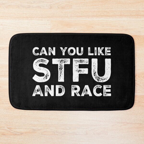 Item preview, Can You Like STFU and Race Drag Racing Street Racing Grudge Racing Shut Up Racing designed and sold by CarantinedChaos.