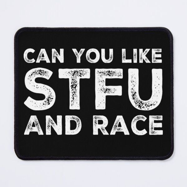 Item preview, Can You Like STFU and Race Drag Racing Street Racing Grudge Racing Shut Up Racing designed and sold by CarantinedChaos.