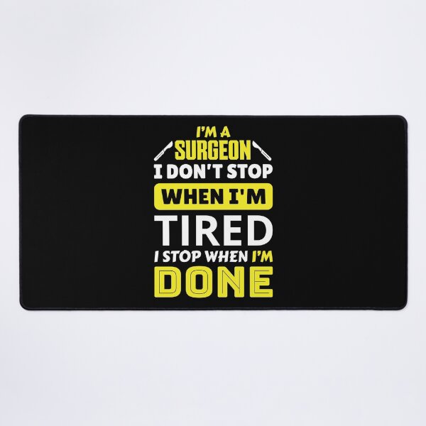 Item preview, I'm a surgeon i don't stop when i'm tired i stop when i'm done designed and sold by FurioInc.