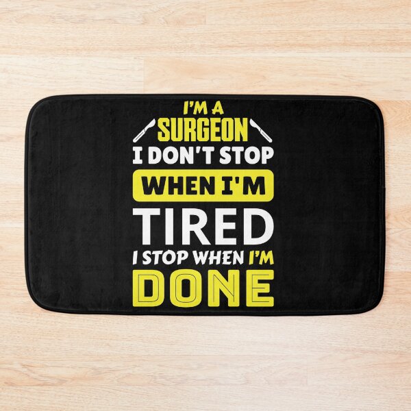 Item preview,  I'm a surgeon i don't stop when i'm tired i stop when i'm done designed and sold by FurioInc.