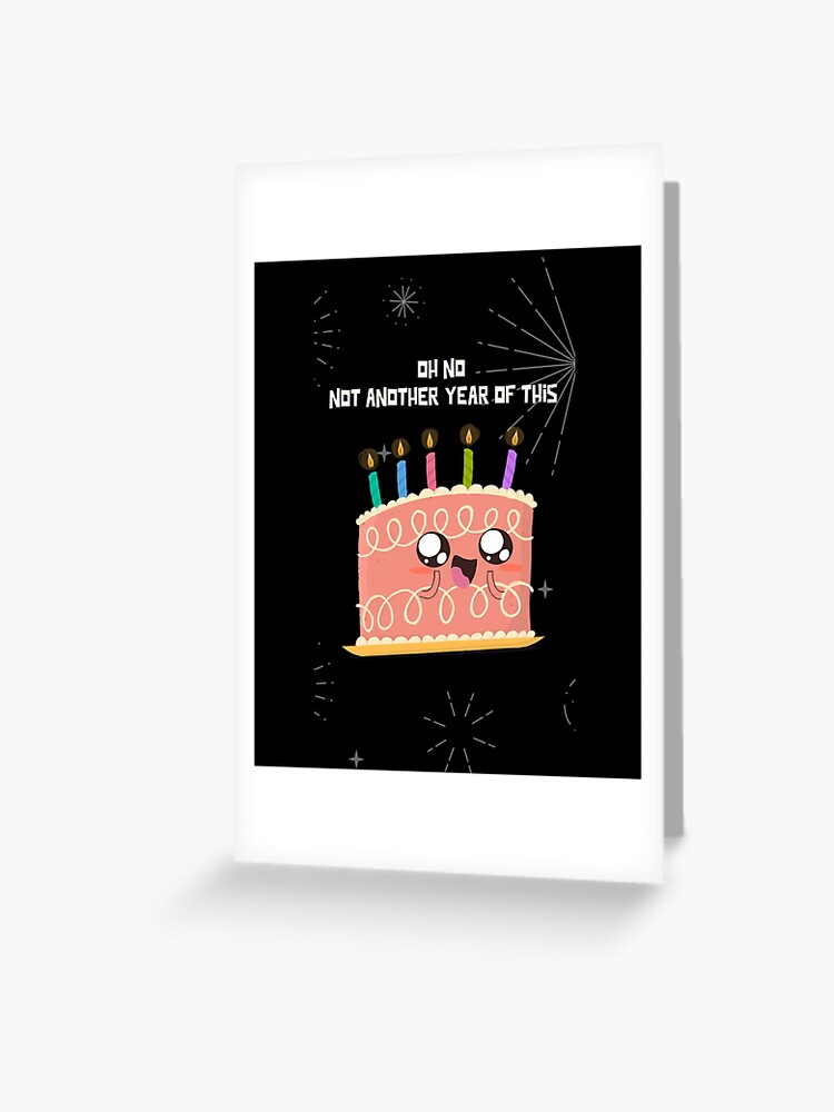 Oh No Not Another Year Of This - Funny Anti Birthday Design