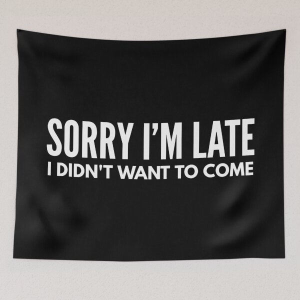 Item preview, Sorry I'm Late I Didn't Want To Come - Funny Sayings designed and sold by texteestore.