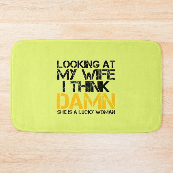 Item preview, Looking at my wife I think damn she's a lucky woman designed and sold by medbouk1.